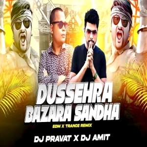 DUSSEHRA BAZARA SANDHA (EDM X TRANCE REMIX) DJ PRAVAT X DJ AMIT.mp3