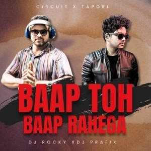 BAAP TOH BAAP RAHEGA (CIRCUIT X TAPORI) DJ ROCKY X DJ PRAFIX.mp3