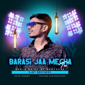 Barasi Jaa Megha Tu Barasi Jaa (Remix) Dj BT Brothers.mp3