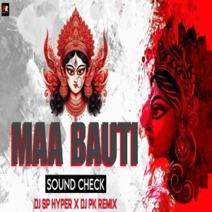 MAA BAUTI (SOUND CHECK) DJ SP HYPER x DJ PK REMIX.mp3