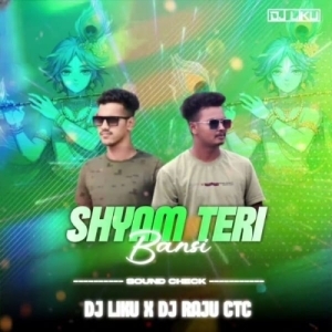Shyam Teri Bansi (Sound Check) Dj Liku x Dj Raju Ctc.mp3