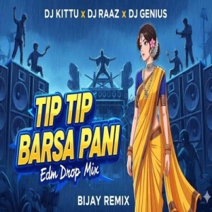 Tip Tip Barsa Pani (Edm Drop Mix) Dj Kittu X Dj Raj X Dj Genius.mp3