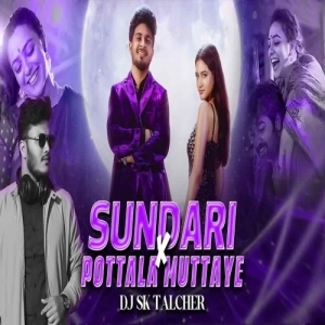 Sundari Sundari X Pottala Muttaye (Remix) DJ SK Talcher.mp3