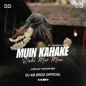 MUIN KAHAKE DEBI MOR MAN (CIRCUIT TAPORI MIX) DJ AB BROZ OFFICIAL.mp3