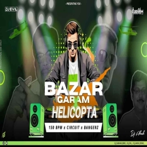 BAZAR GARAM x HELICOPTA (CIRCUIT x RETRO BANGERZ) DJ SUBHAM BBSR x DJ EVIL x DJ AKASH.mp3