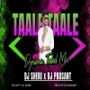 Taale Taale (Dynamic Tribal Mix) Dj Shibu X Dj Prasant