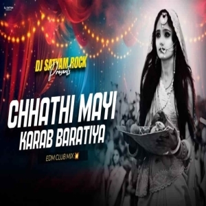 Chhathi Mayi Ke Karab Baratiya (Extended Edm Mix) Dj Satyam Rock.mp3