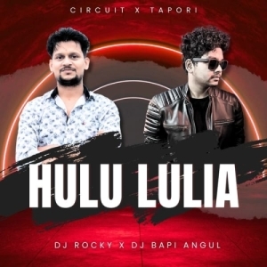 HULU LULIA (CIRCUIT X TAPORI) DJ ROCKY X DJ BAPI ANGUL.mp3