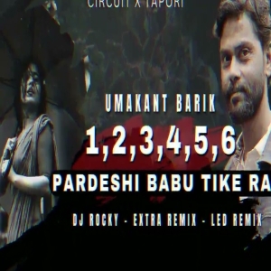 1 2 3 4 5 6 PARDESHI BABU TIKE RAH (CIRCUIT X TAPORI) DJ ROCKY X EXTRA X LED.mp3