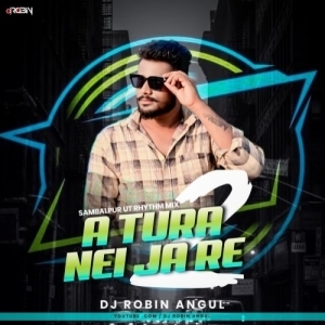 A Tura Nei Ja Re 2 (Sambalpuri Ut Rhythm Mix) Dj Robin Angul.mp3