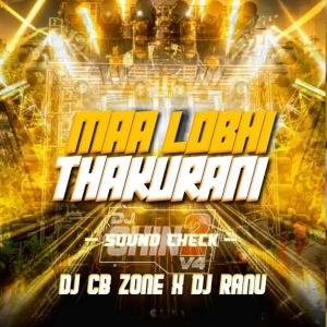MAA LOBHI THAKURANI (SOUND CHECK) DJ RANU X DJ CB ZONE.mp3