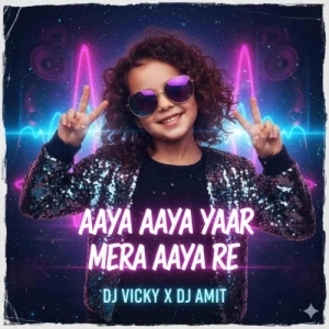 AAYA AAYA YAAR MERA AAYA RE DJ VICKY X DJ AMIT.mp3