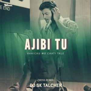 AJIBI TU (ORIYA VIBE REMIX) DJ SK TALCHER.mp3