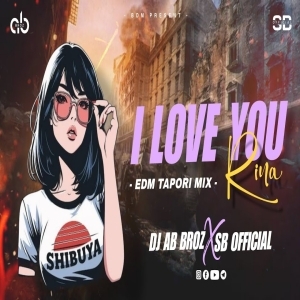 RINA RE RINA I LOVE YOU (EDM TAPORI MIX) DJ AB BROZ X SB OFFICIAL.mp3
