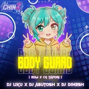 Body Guard (EDM X Cg Tapori Remix) Dj Ashutosh x Dj Dinesh x Dj Liku.mp3