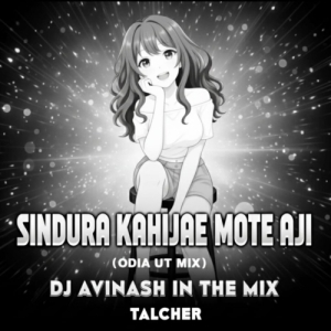 SINDURA KAHIJAE MOTE AJI (ODIA UT MIX) DJ AVINASH IN THE MIX.mp3