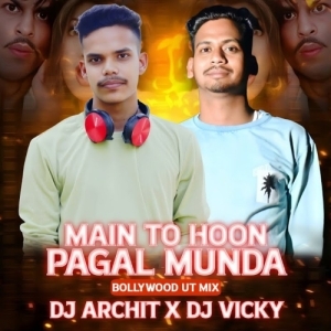 MAIN TO HOON PAGAL MUNDA - DJ ARCHIT X DJ VICKY.mp3