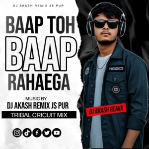 BAAP TOH BAAP RAHAEGA (TRIBAL CRICUIT MIX)DJ AKASH REMIX JS PUR.mp3