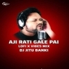 Aji Rati Gale Pai Jaliba Mo Jui (Lofi Trap Mix) Dj Jitu Banki