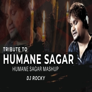 Tribute To Humane Sagar (Mashup) Dj Rocky.mp3