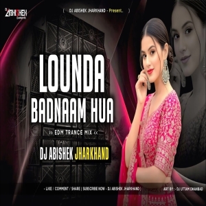 Lounda Badnaam Hua ( EDM X TRANCE MIX ) Dj Abishek Jharkhand.mp3