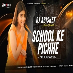 School Ke Pichhe (EDM X CIRCUIT MIX) Dj Abishek Jharkhand.mp3