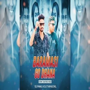 BARAMASI PHUL GO DHANA ( EDM TAPORI MIX ) DJ TAPAS DKL X DJ MAKU.mp3