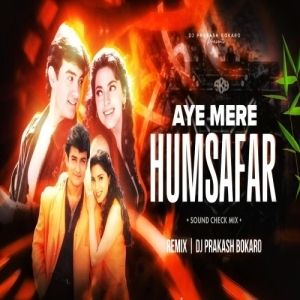 AYE MERE HUMSAMAR (SOUND CHECK MIX) DJ PRAKASH BOKARO.mp3