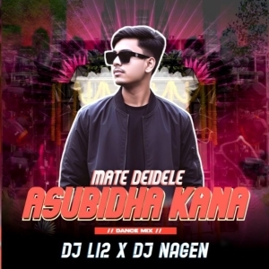 MATE DEIDELE ASUBIDHA KANA (DANCE MIX) DJ LI2 X DJ NAGEN.mp3