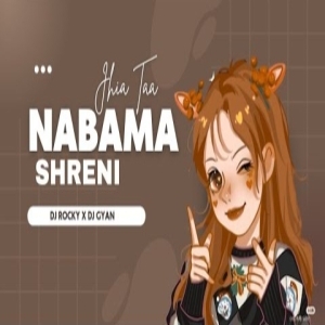 NABAMA SHRENI JHIA TA (CIRCUIT MIX) DJ ROCKY X DJ GYAN.mp3