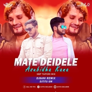 MATE DEIDELE ASUBIDHA KANA (SBP TAPORI MIX) DJTITU GM ND DJ SANI.mp3