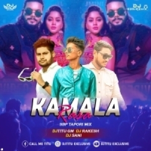 KAMALA RASA (SBP TAPORI MIX) DJTITU GM Nd DJ SANI Nd DJ RAKESH.mp3