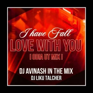 I HAVE FALL IN LOVE WITH YOU (ODIA UT MIX) DJ AVINASH IN THE MIX X DJ LIKU TALCHER.mp3