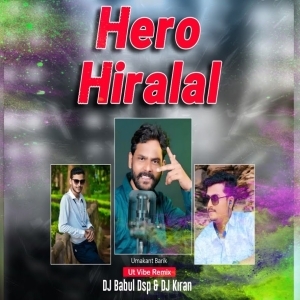 Hero Hiralal - Umakant Barik (Ut Vibe Remix) Dj Kiran Nayagarh Nd Dj Babul Dsp.mp3