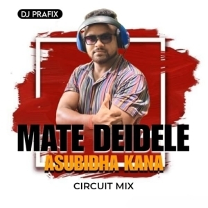 Mate Dei Dele Asubidha Kana (Circuit Mix) Dj Prafix.mp3