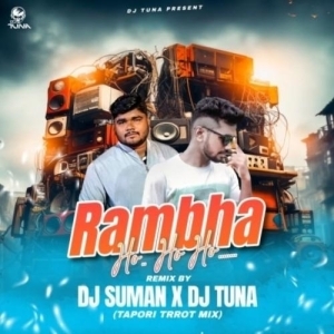 Rambha Ho Ho Ho (Tapori Trrot Mix) Dj Tuna X Dj Suman.mp3