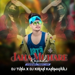 Jaha Muhare Kapada (Tapori Trrot Mix) Dj Tuna X Dj Kiran Kanimahuli.mp3