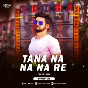 Tana Na Na Re -Purulia  ( Tapori Mix ) DJTitu Gm.mp3