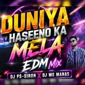 Duniya Haseeno Ka Mela (EDM MIX) Dj PS-SIRON X Dj MS Manas.mp3