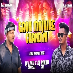 Gaon Majhire Chandini (Edm Trance Mix) Dj Liku X Dj Rinku Ctc.mp3