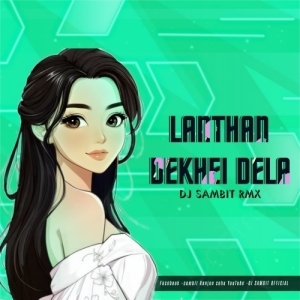 LANTHAN DEKHEI DELA-DJ SAMBIT EXCLUSIVE.mp3