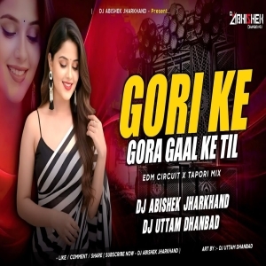 GORI KE GORA GAAL KE TIL (EDM CIRCUIT X TAPORI MIX) DJ UTTAM X Dj ABISHEK Jharkhand.mp3