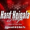 Hard Heigala Sanga (Tapori X Tribal Bass) Dj Amarnath Nd Dj Mahi Pro