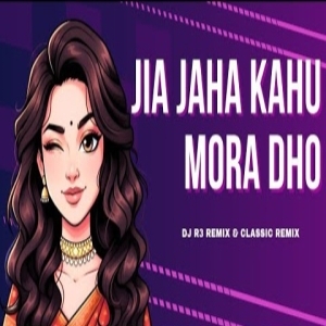 JIA JAHA KAHU MORA DHO (CIRCUIT EDM REMIX) DJ R3 REMIX.mp3