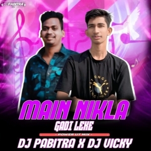 MAIN NIKLA GADI LEKE (POWER UT MIX) DJ PABITRA X DJ VICKY.mp3