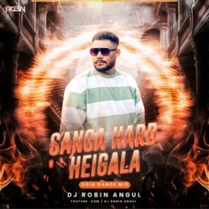 SANGA HARD HEIGALA (ODIA DANCE MIX) DJ ROBIN ANGUL.mp3