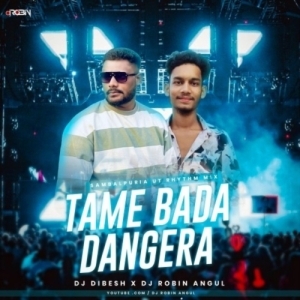 Tame Bada Danger (Sambalpuri Ut Rhythm Mix) Dj Robin Angul x Dibesh.mp3