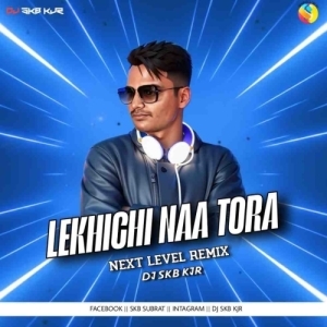 LEKHICHI NAA TORA (NEXT LEVEL REMIX) DJ SKB KJR.mp3