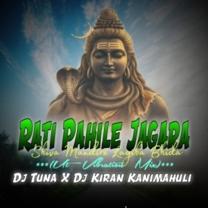 Rati Pahile Jagara Shiva Mandire Lagiba Bhida (Ut Vibration Mix) Dj Tuna X Dj Kiran Kanimahuli.mp3