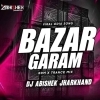 Bazar Garam (Edm Trance Mix) Dj Abishek Jharkhand